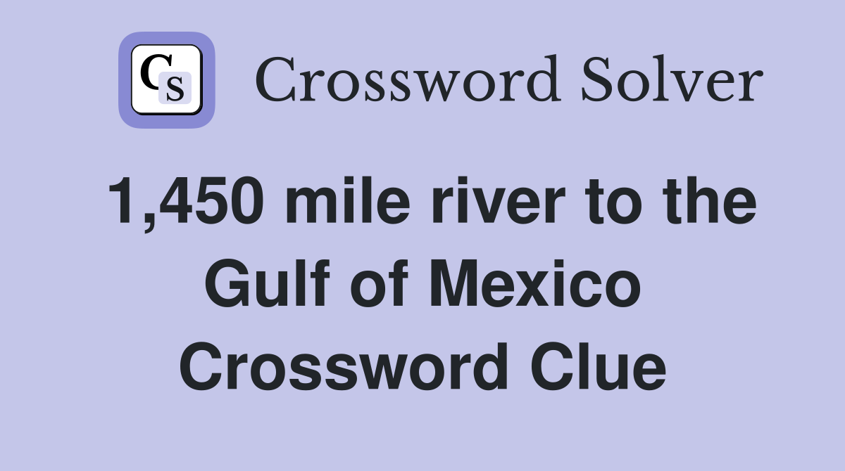 1,450 mile river to the Gulf of Mexico Crossword Clue