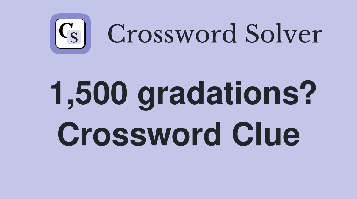 1,500 gradations? Crossword Clue