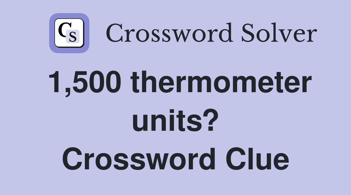 1,500 thermometer units? Crossword Clue