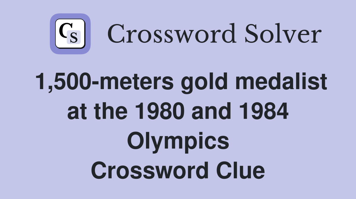 1,500-meters gold medalist at the 1980 and 1984 Olympics Crossword Clue