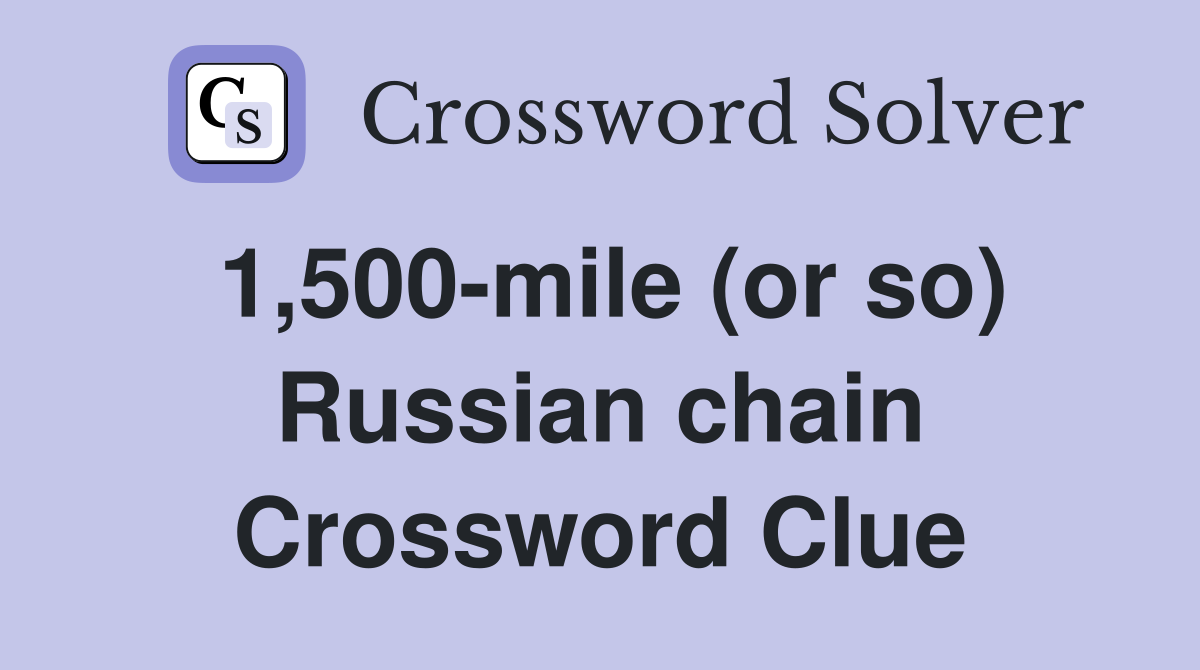 1,500-mile (or so) Russian chain Crossword Clue
