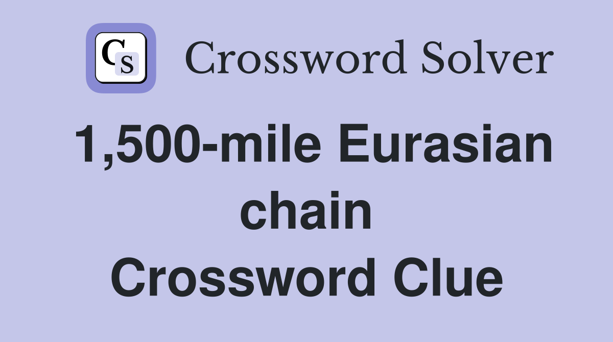 1,500-mile Eurasian chain Crossword Clue
