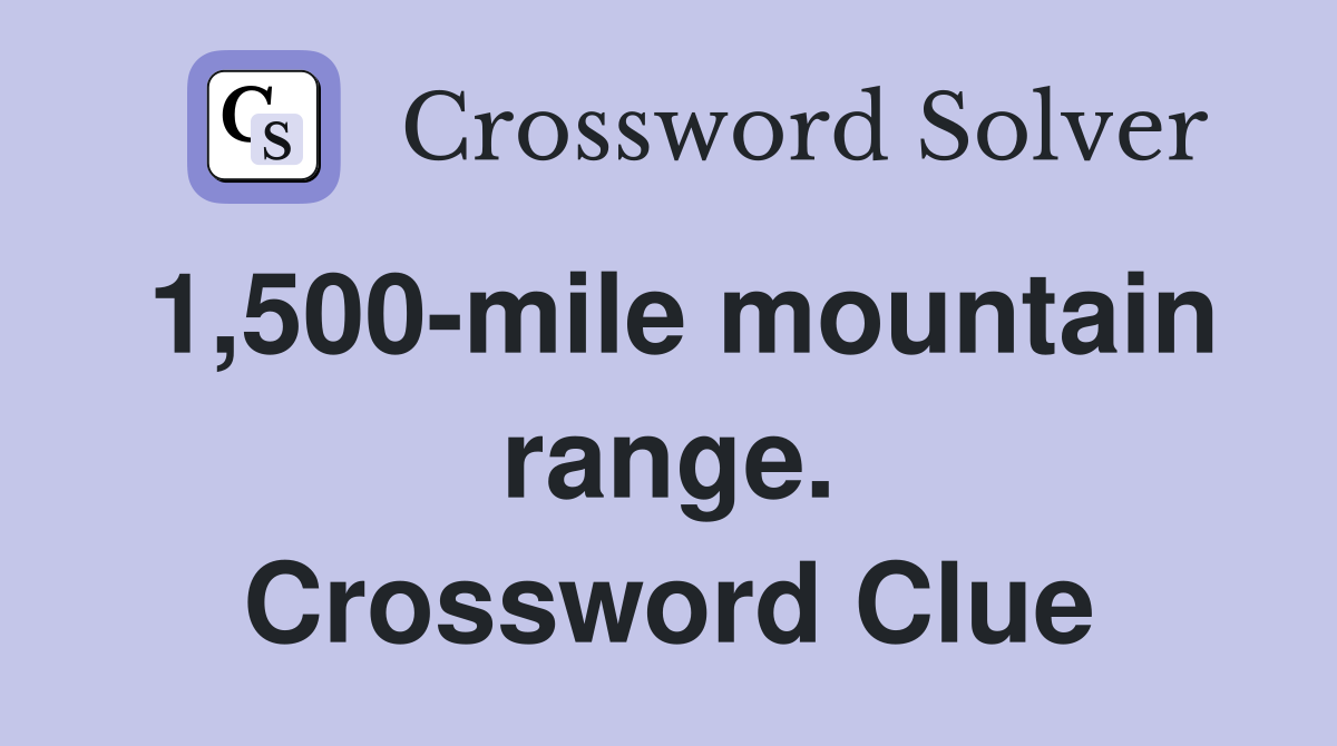 1,500-mile mountain range. Crossword Clue