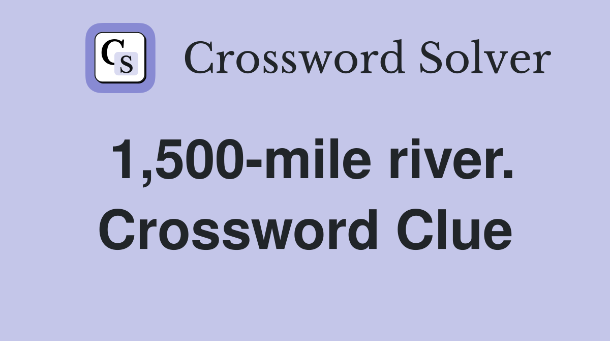 1,500-mile river. Crossword Clue