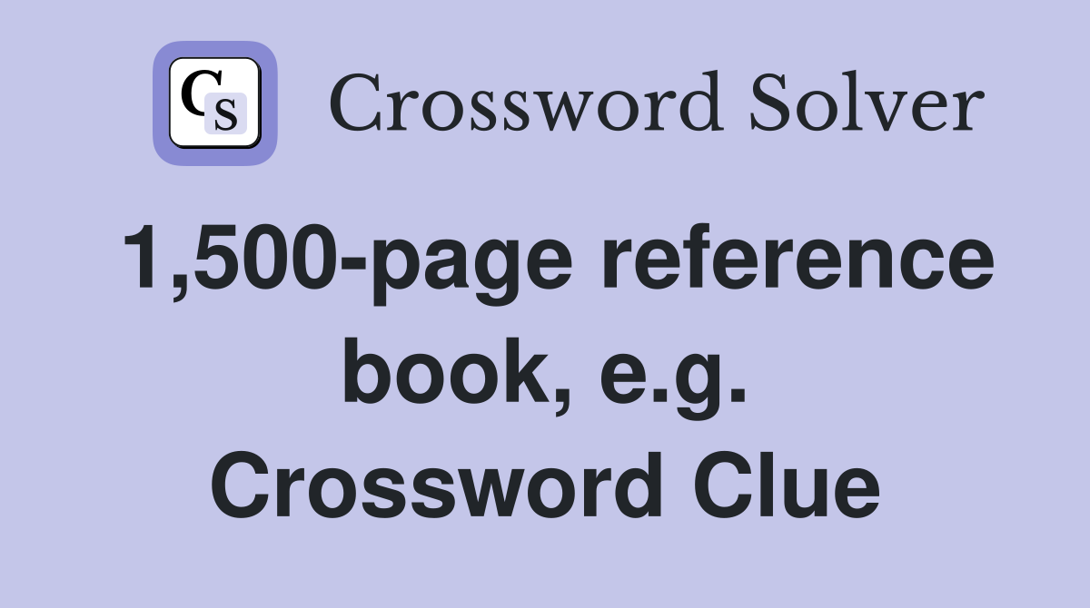 1,500-page reference book, e.g. Crossword Clue