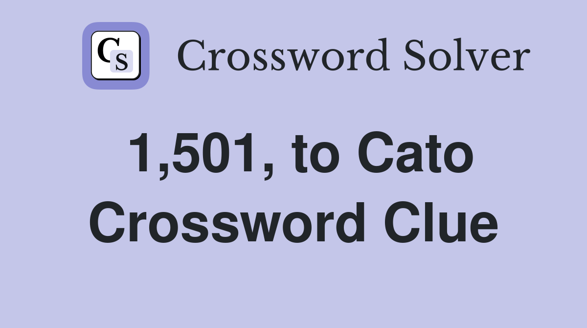 1,501, to Cato Crossword Clue