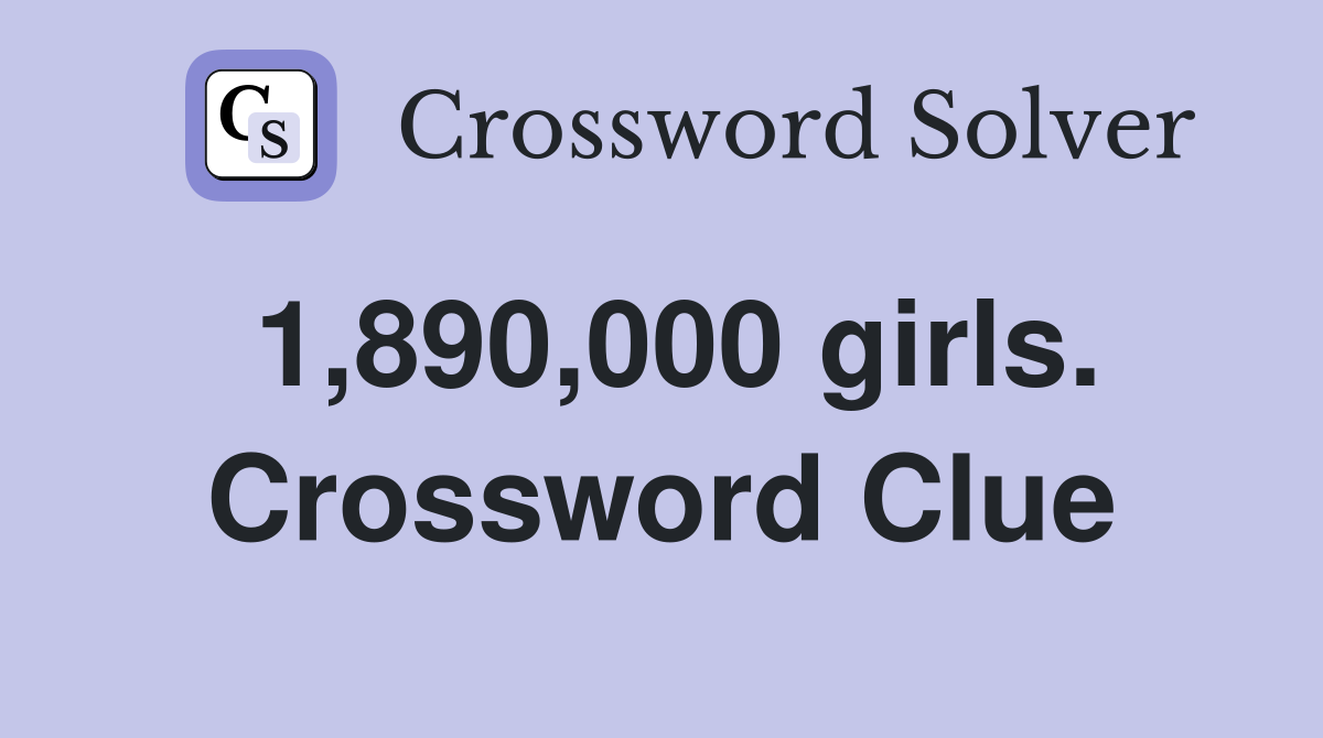 1,890,000 girls. Crossword Clue