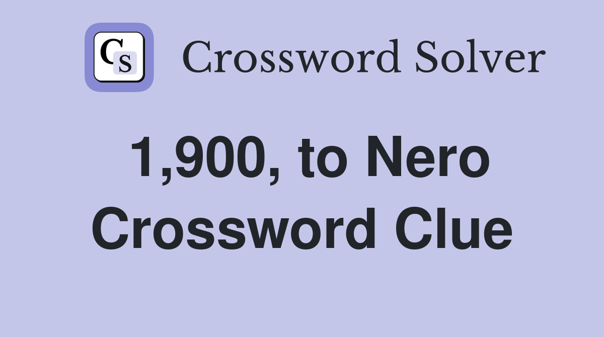 1,900, to Nero Crossword Clue