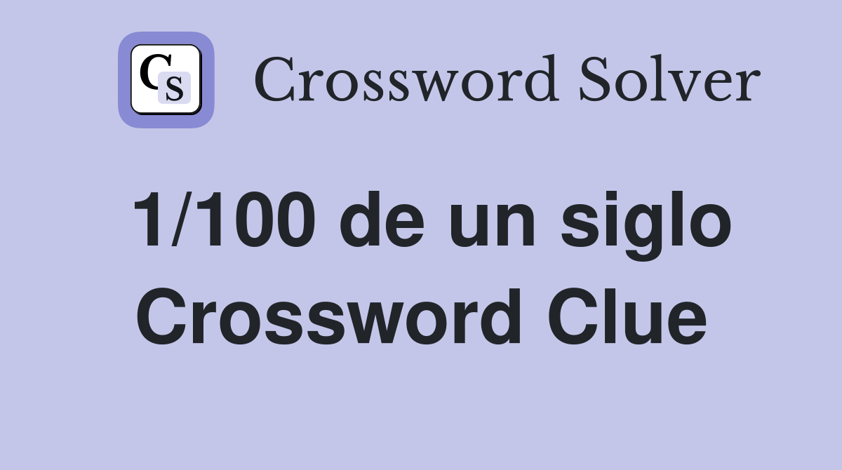 1/100 de un siglo Crossword Clue