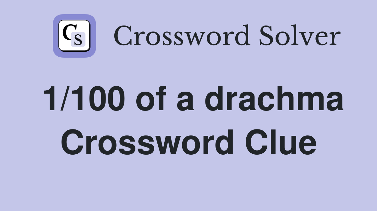 1/100 of a drachma Crossword Clue
