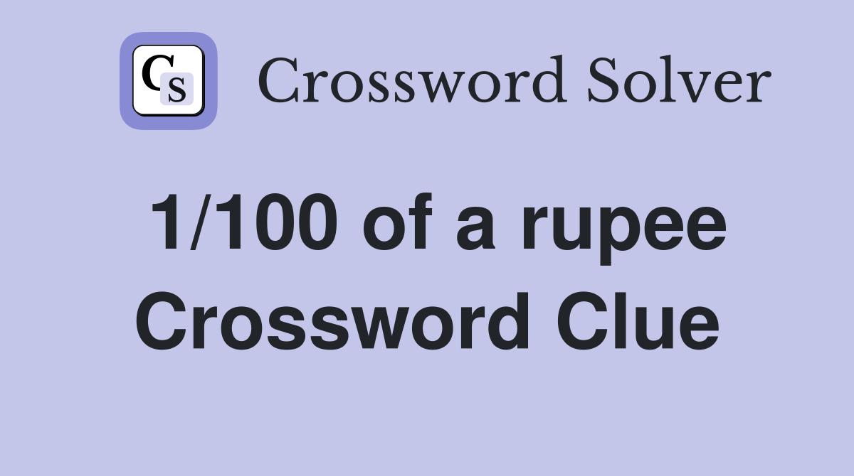 1/100 of a rupee Crossword Clue