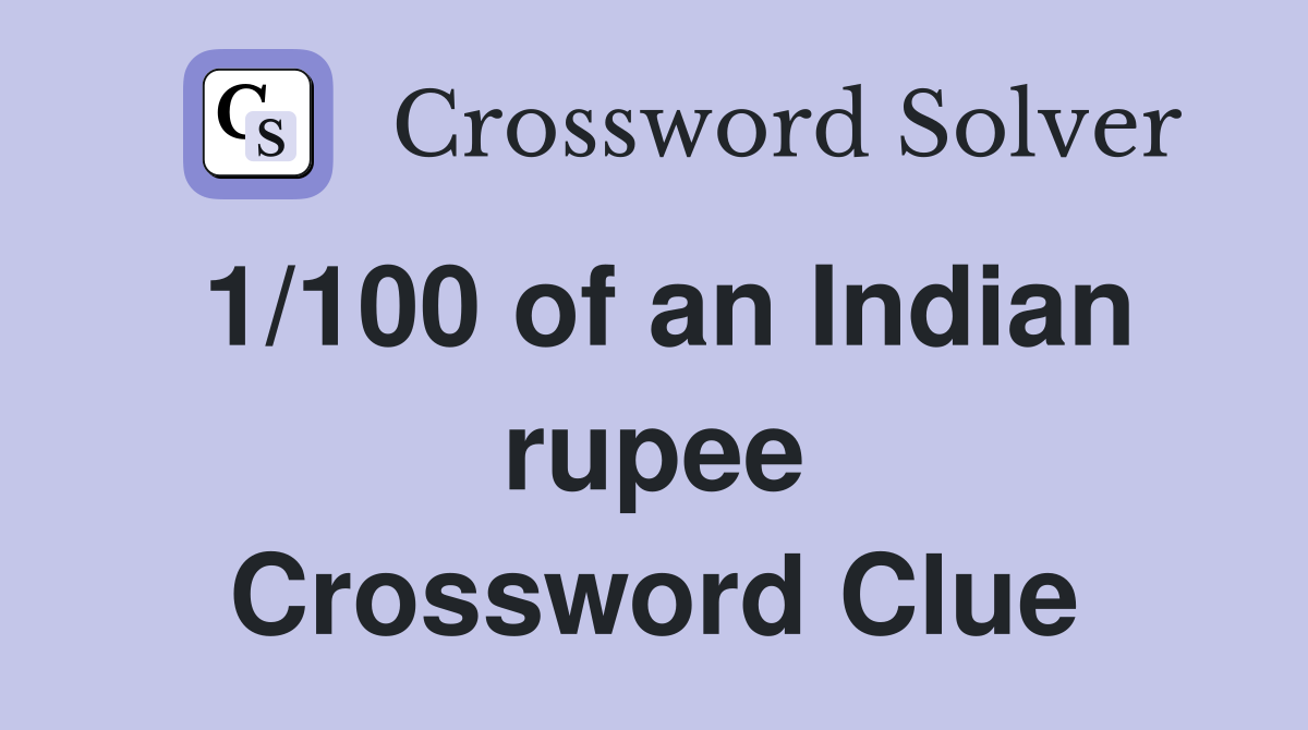 1/100 of an Indian rupee Crossword Clue