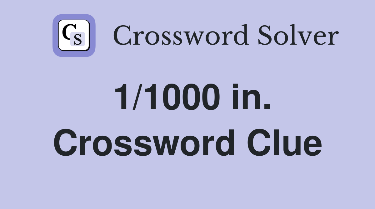 1/1000 in. Crossword Clue