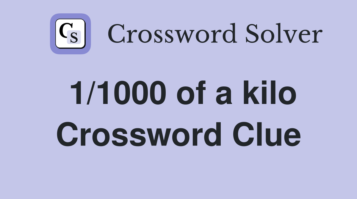 1/1000 of a kilo Crossword Clue