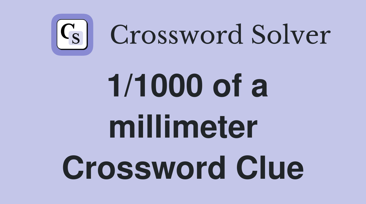1/1000 of a millimeter Crossword Clue
