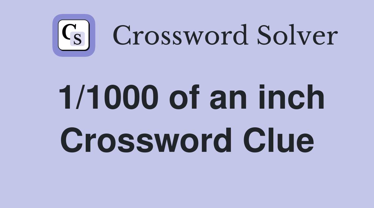 1/1000 of an inch Crossword Clue