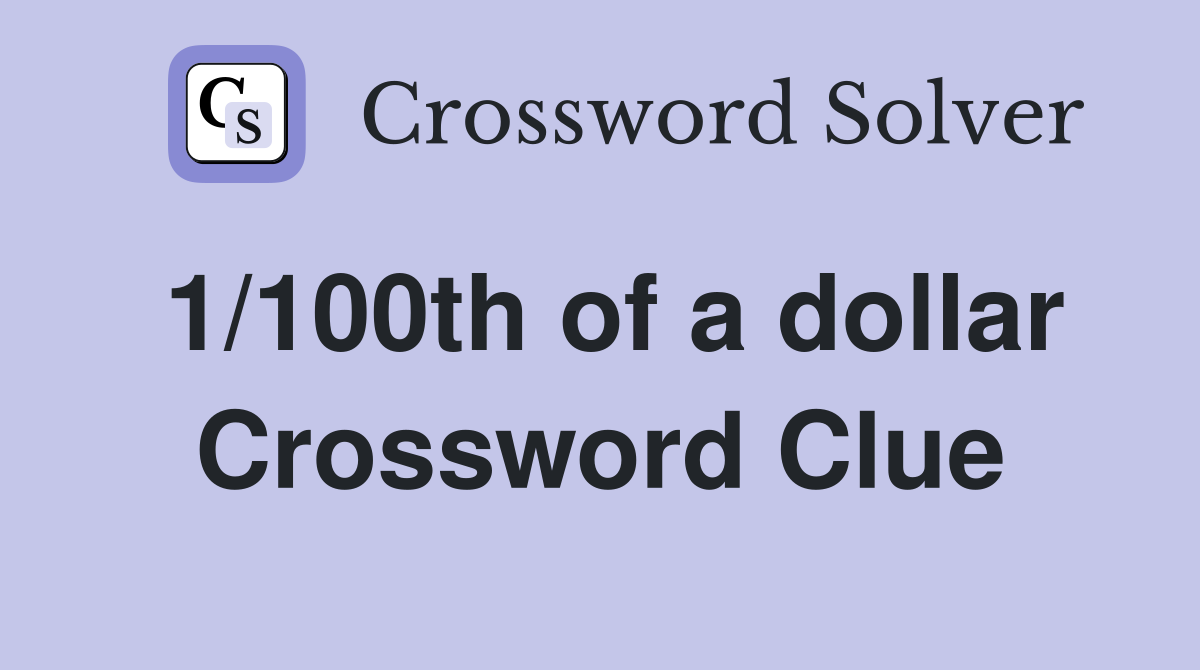 1/100th of a dollar Crossword Clue