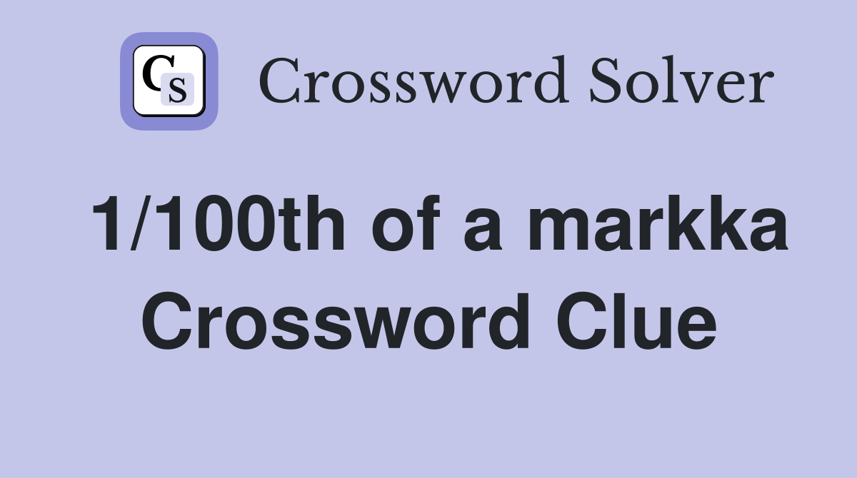1/100th of a markka Crossword Clue