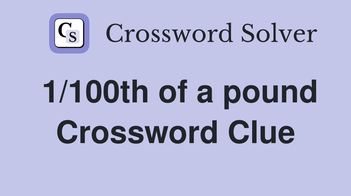 1/100th of a pound Crossword Clue