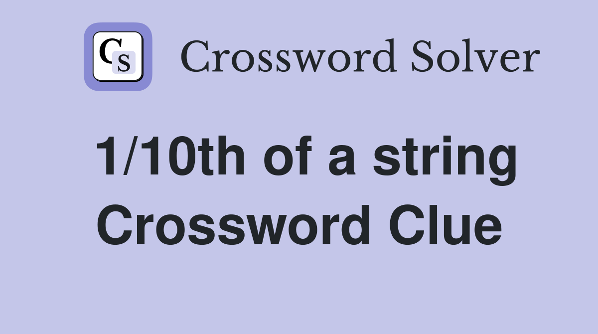 1/10th of a string Crossword Clue