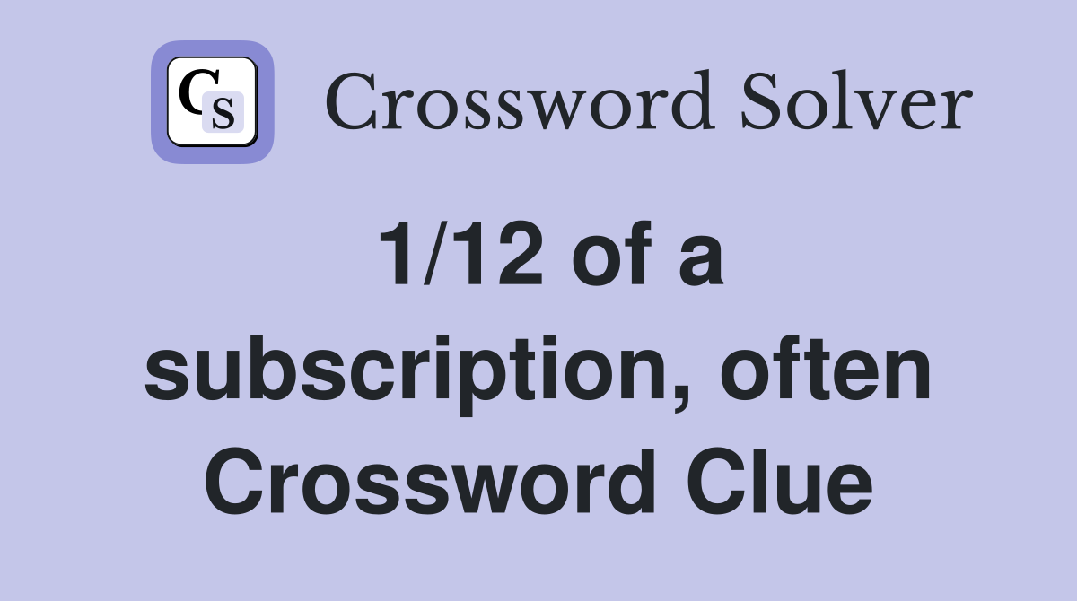 1/12 of a subscription, often Crossword Clue