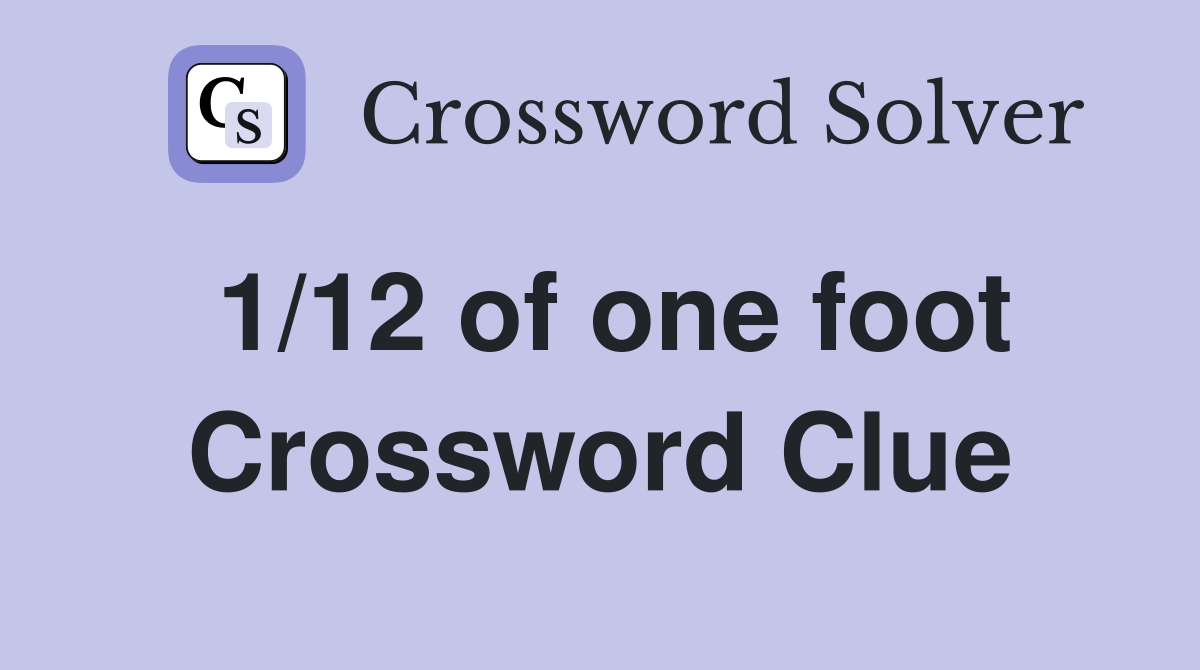 1/12 of one foot Crossword Clue