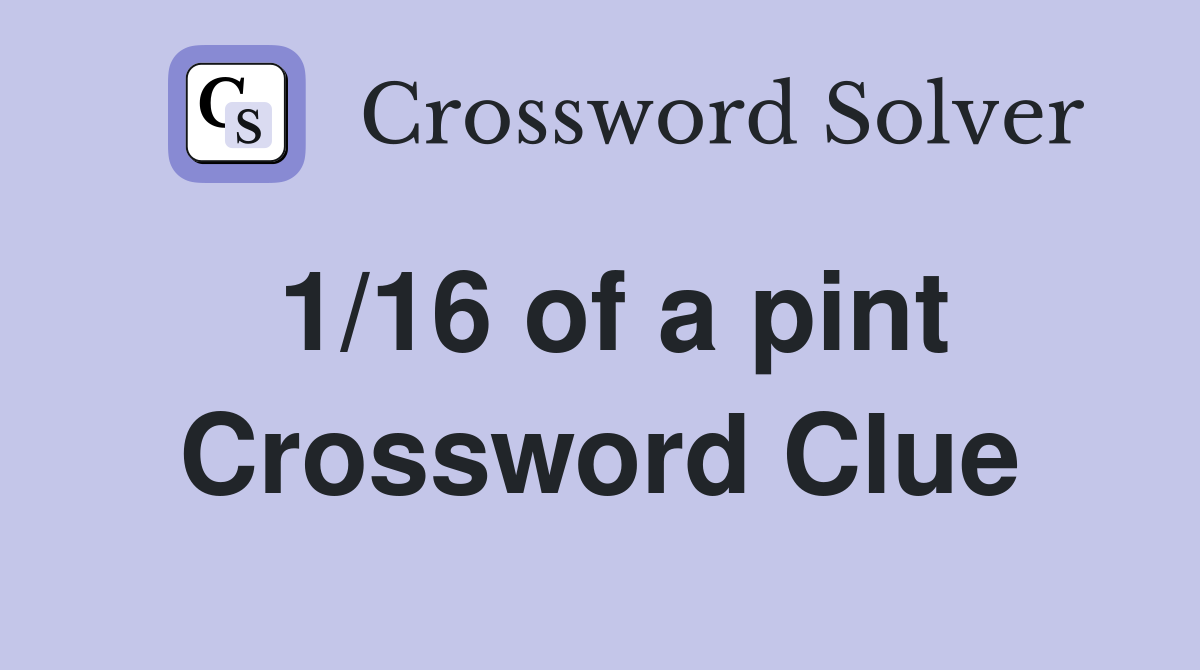 1/16 of a pint Crossword Clue