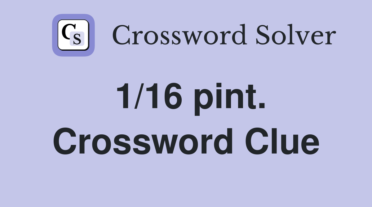 1/16 pint. Crossword Clue