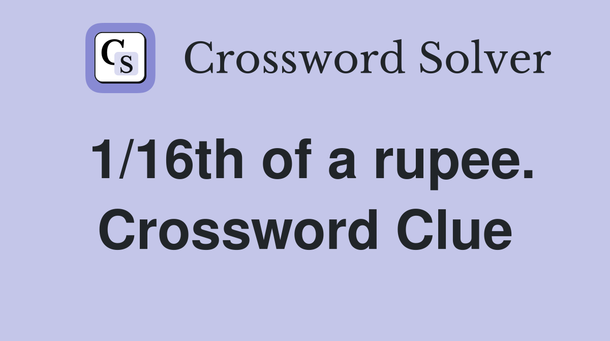 1/16th of a rupee. Crossword Clue