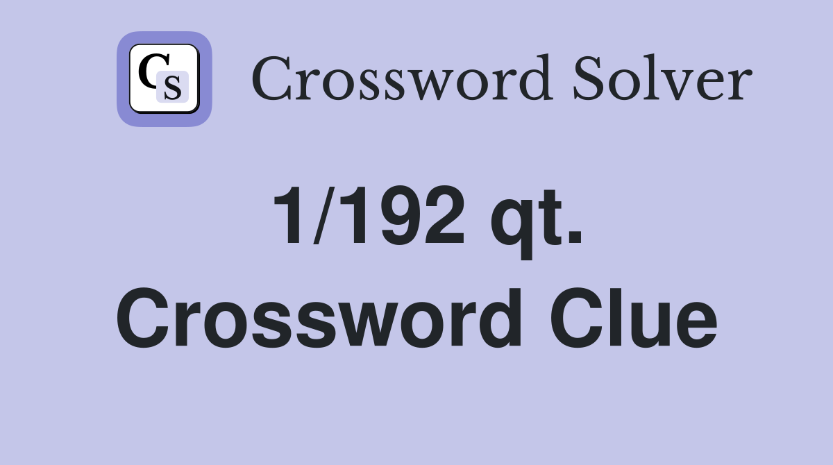 1/192 qt. Crossword Clue