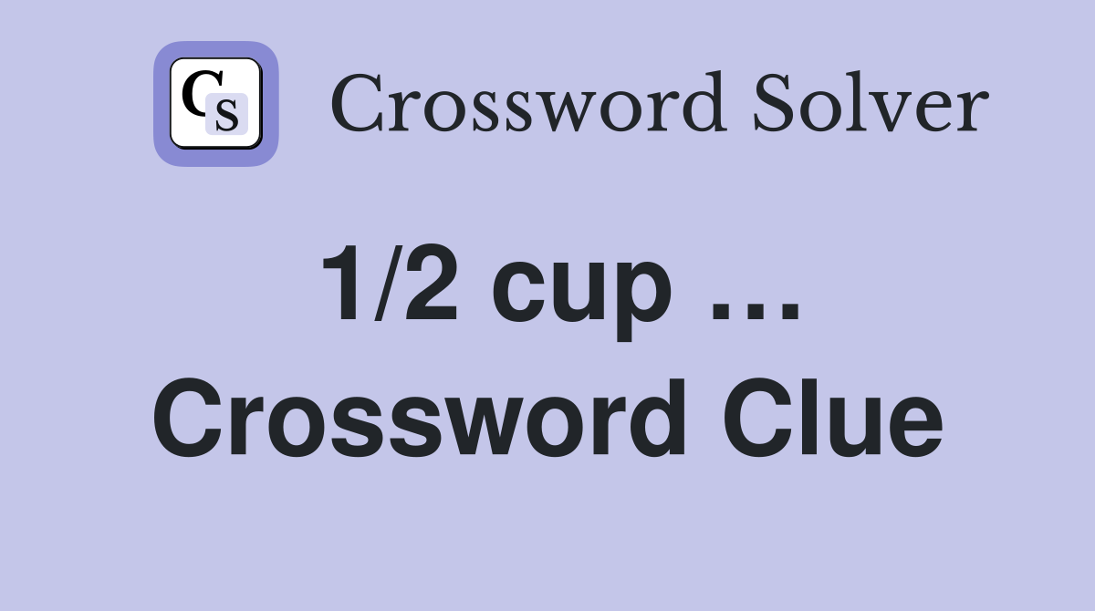 1/2 cup … Crossword Clue