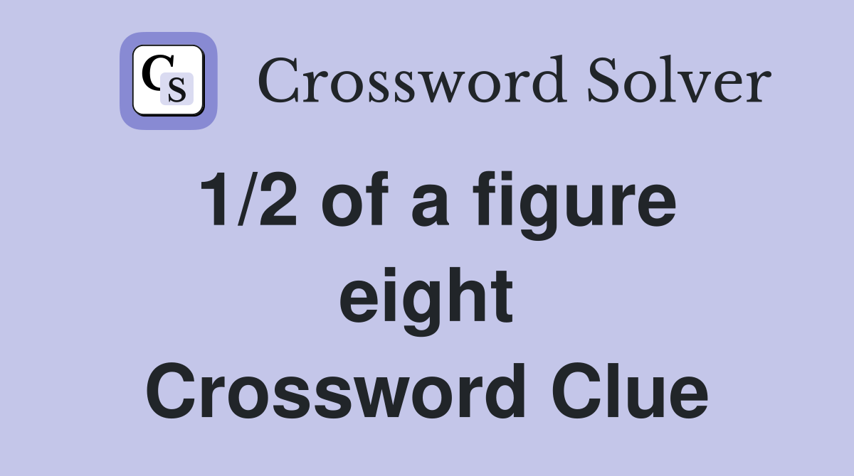 1/2 of a figure eight Crossword Clue
