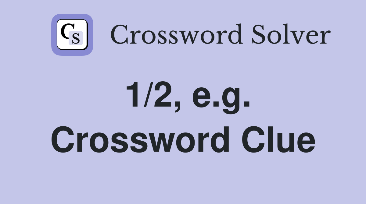 1/2, e.g. Crossword Clue
