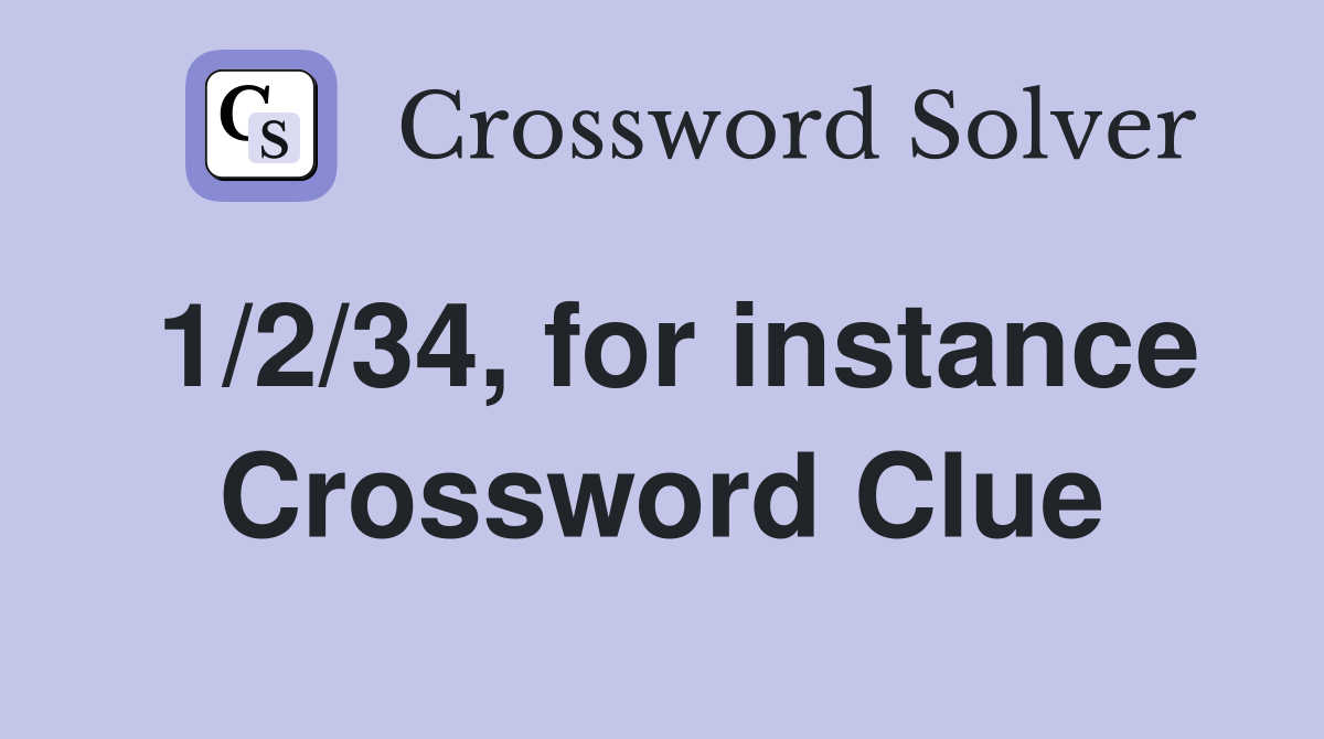 1/2/34, for instance Crossword Clue