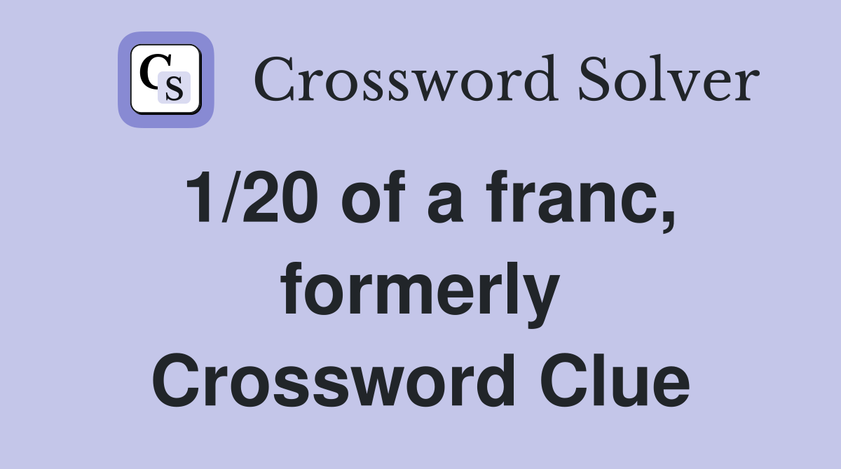 1/20 of a franc, formerly Crossword Clue