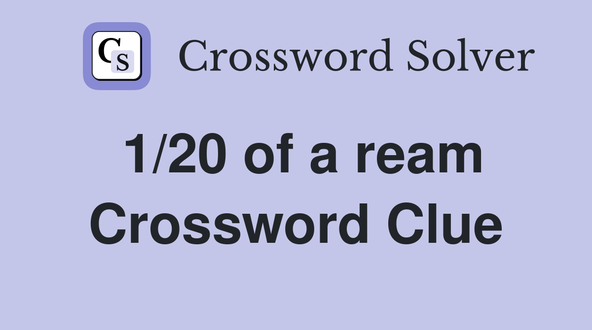 1/20 of a ream Crossword Clue