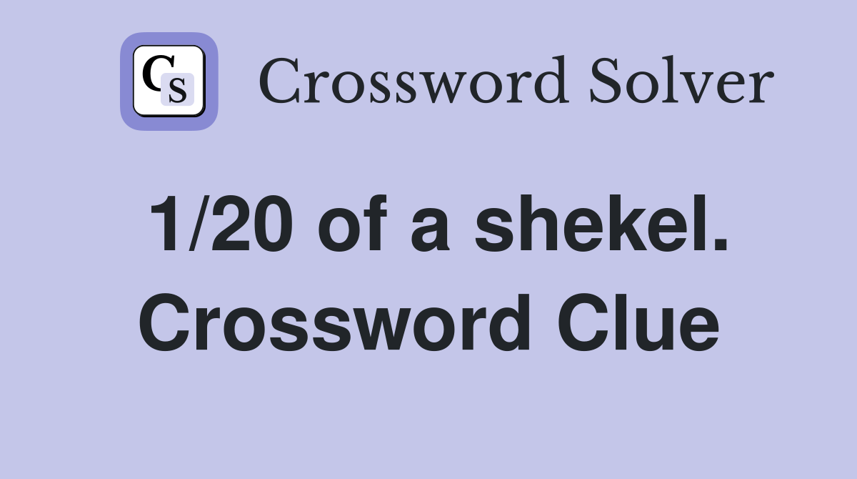 1/20 of a shekel. Crossword Clue