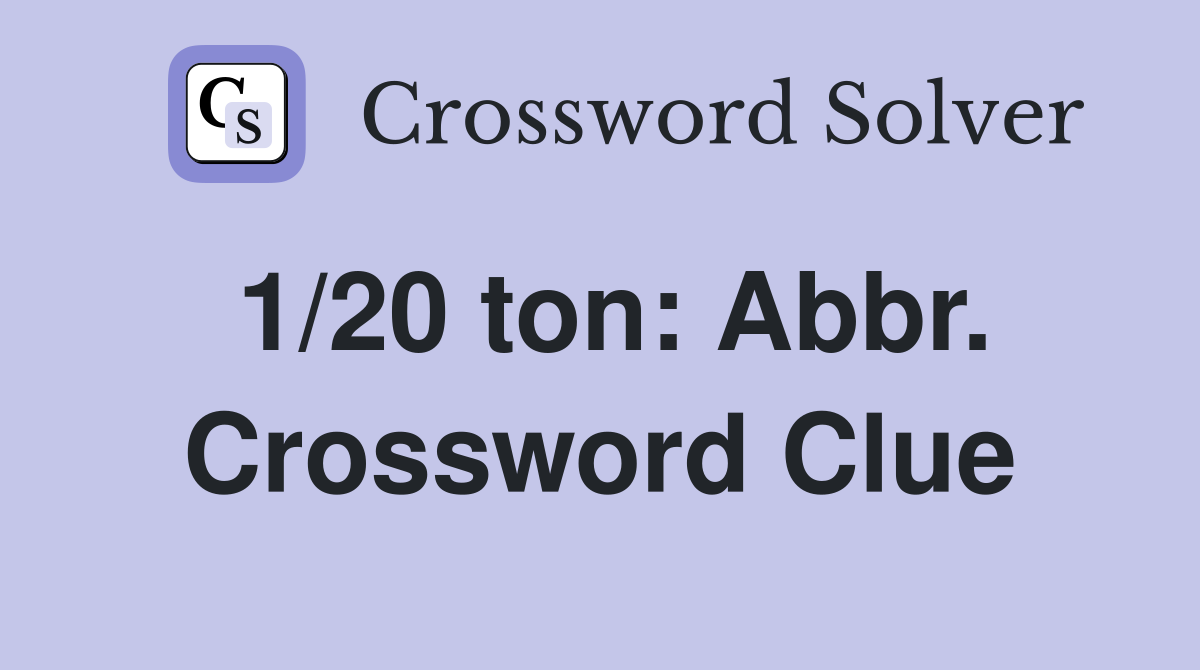 1/20 ton: Abbr. Crossword Clue