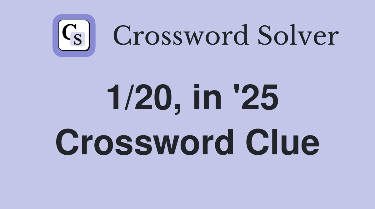 1/20, in '25 Crossword Clue