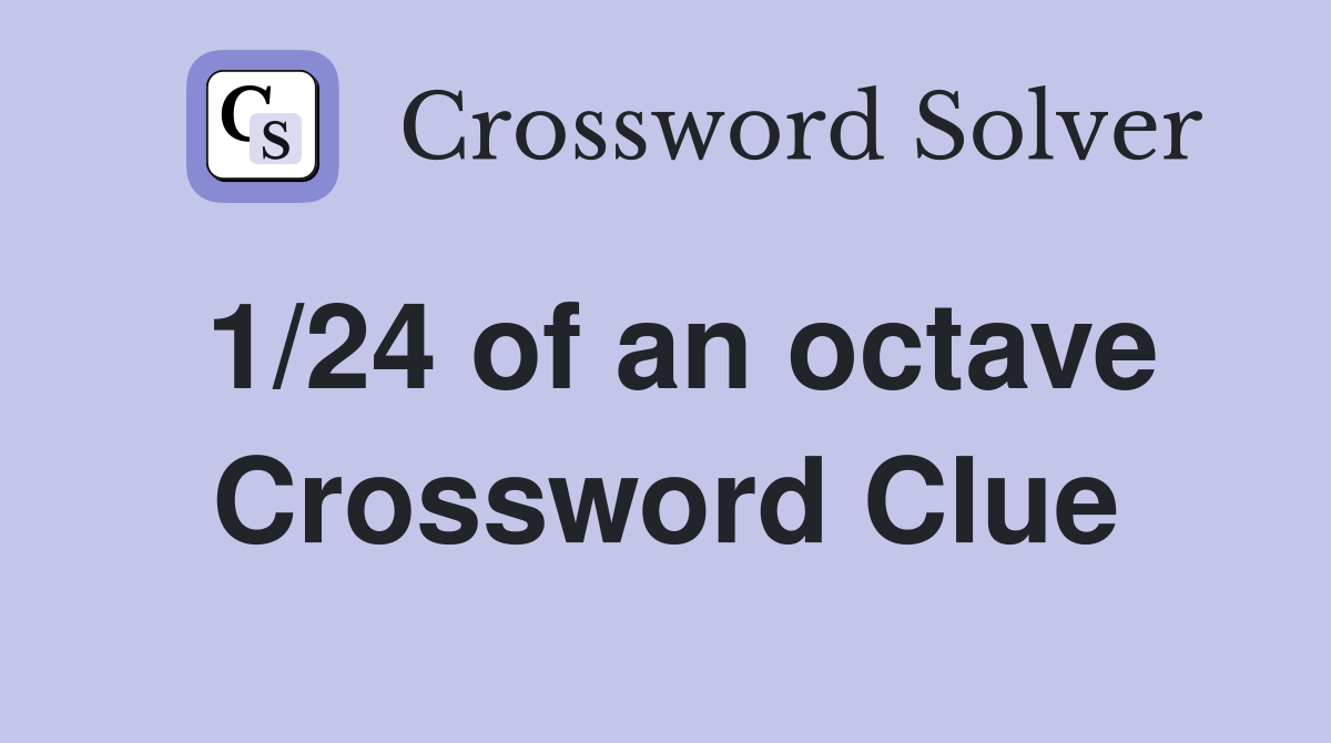 1/24 of an octave Crossword Clue
