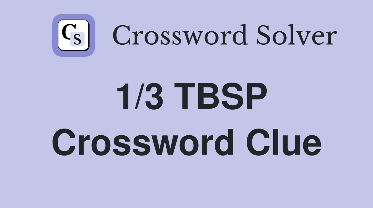 1/3 TBSP Crossword Clue
