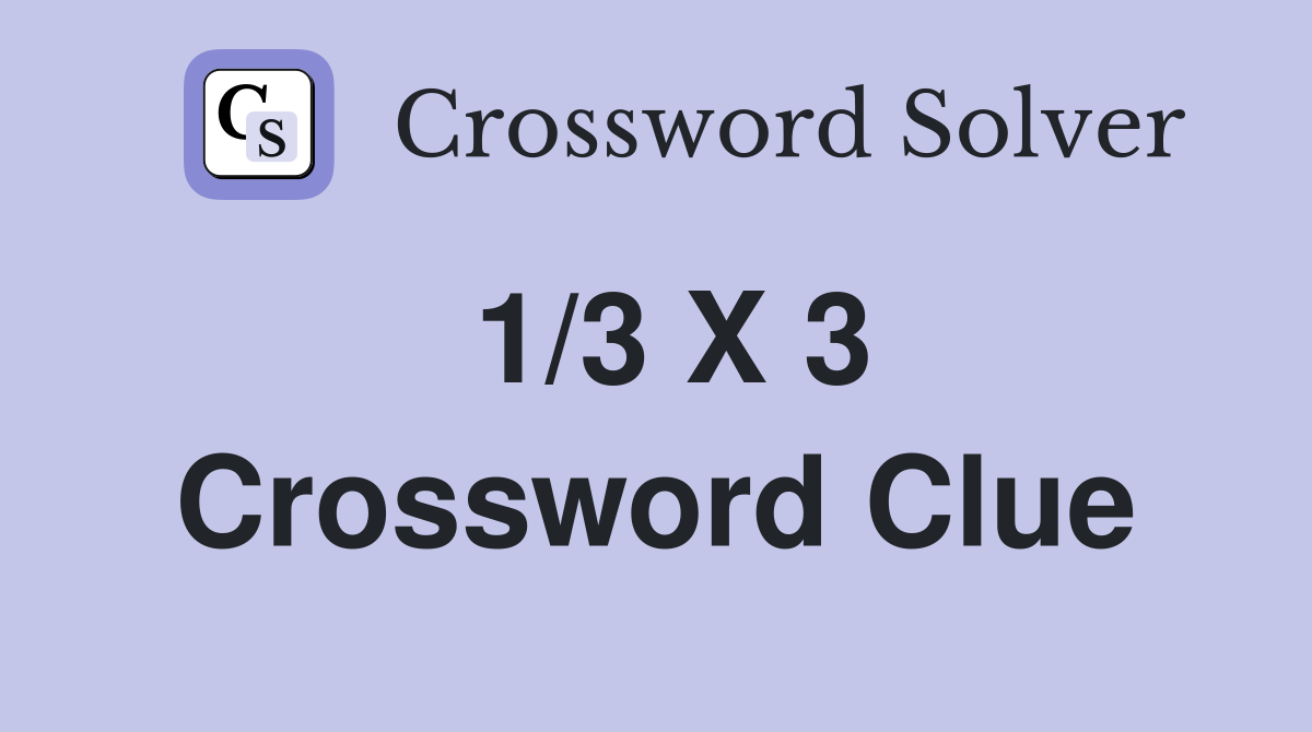 1/3 X 3 Crossword Clue