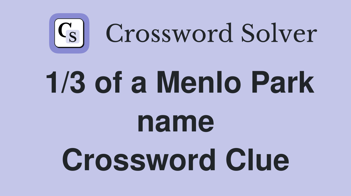 1/3 of a Menlo Park name Crossword Clue