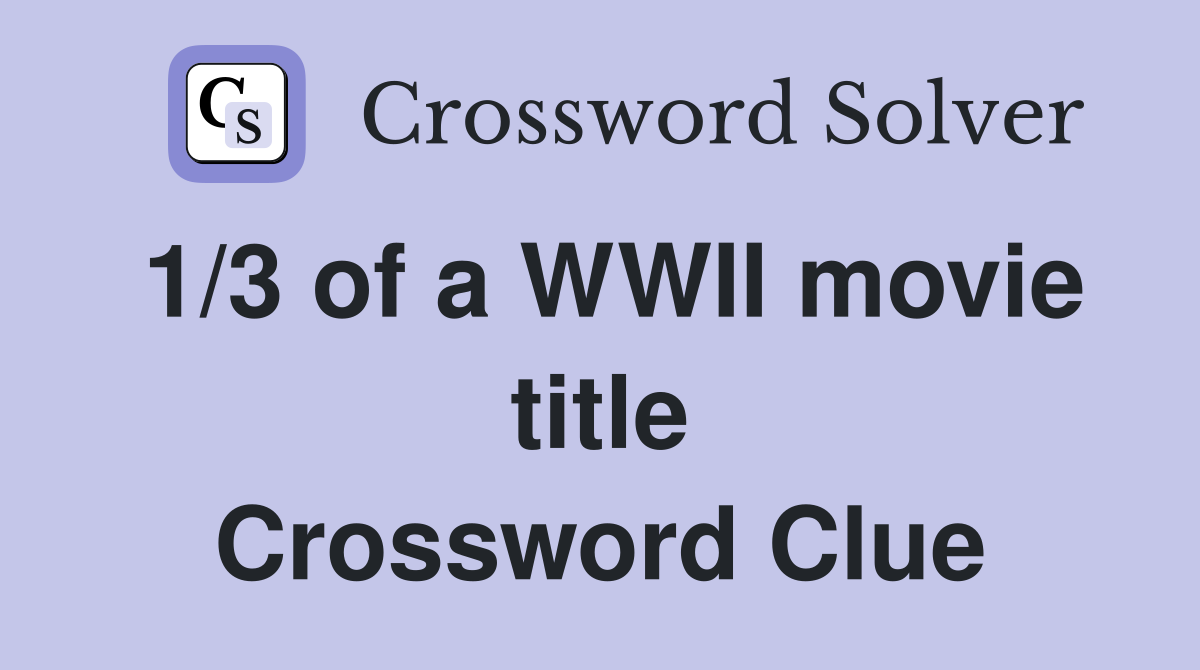 1/3 of a WWII movie title Crossword Clue