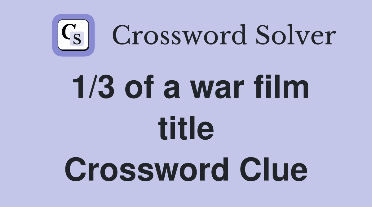 1/3 of a war film title Crossword Clue