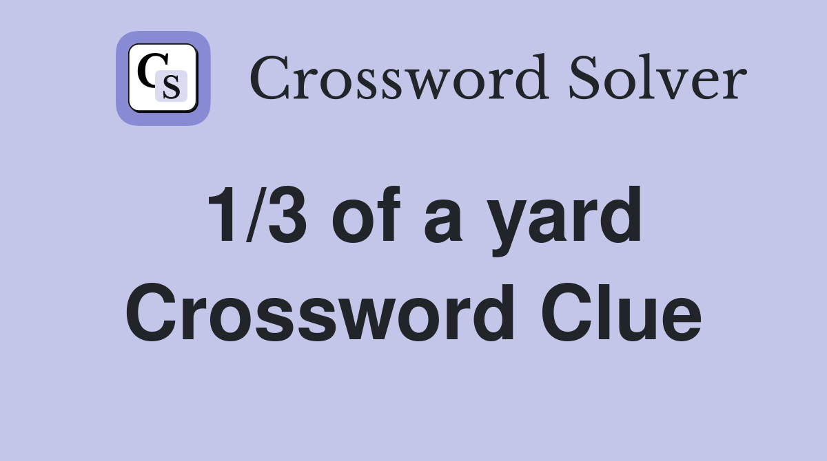 1/3 of a yard Crossword Clue