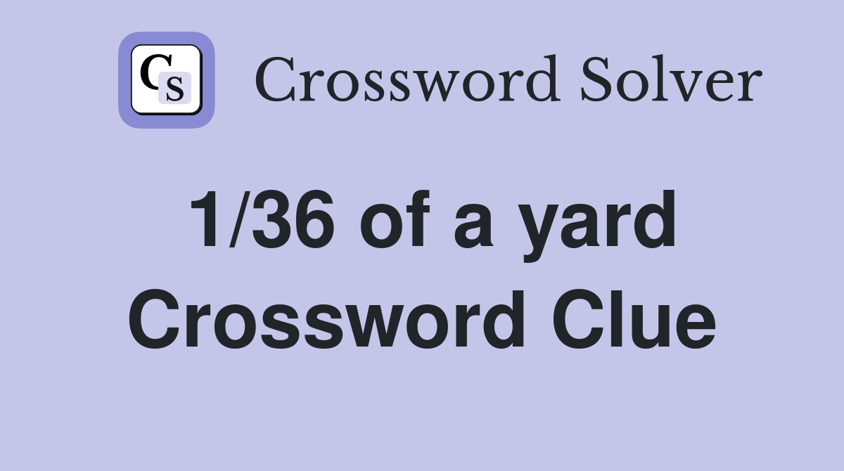 1/36 of a yard Crossword Clue