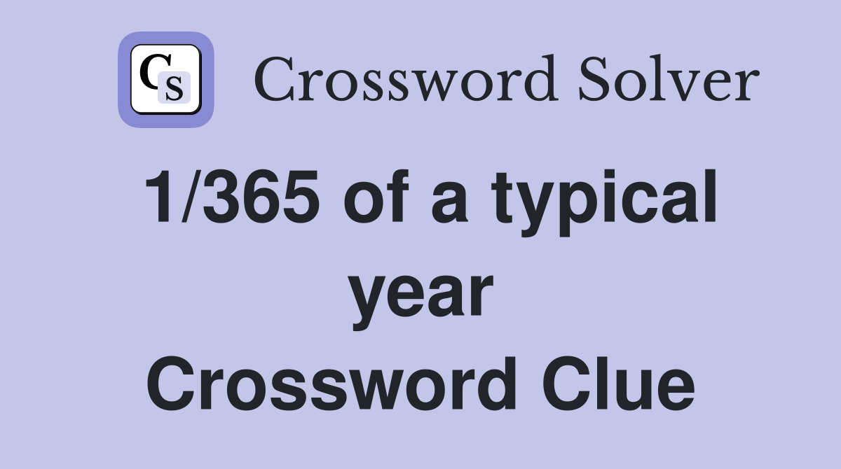 1/365 of a typical year Crossword Clue