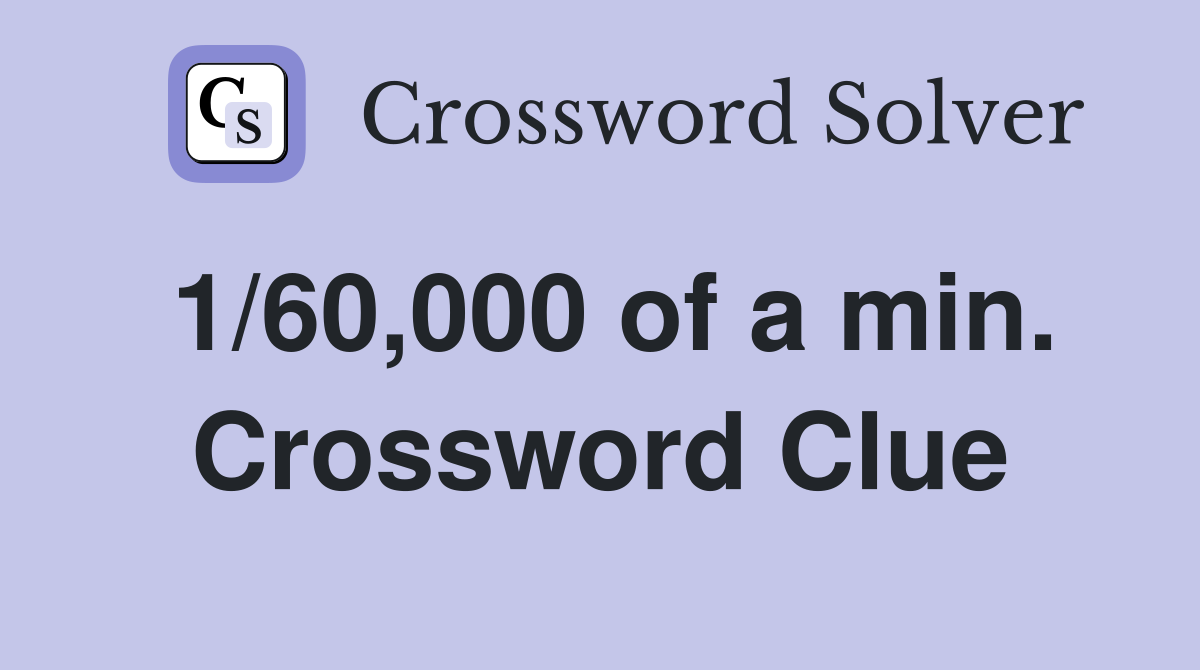 1/60,000 of a min. Crossword Clue