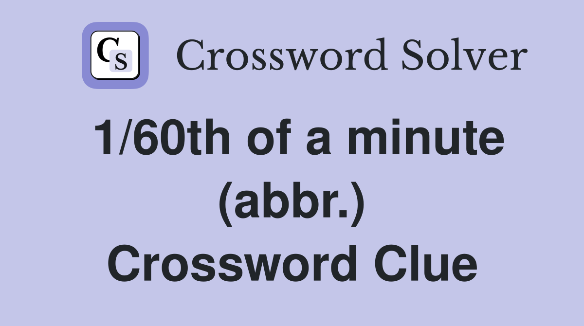 1/60th of a minute (abbr.) Crossword Clue